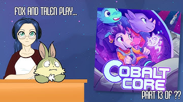 Fox and Talen play Cobalt Core - Part 13 of ??