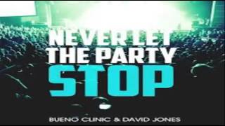 Bueno Clinic & David Jones   Never Let The Party Stop Original Mix