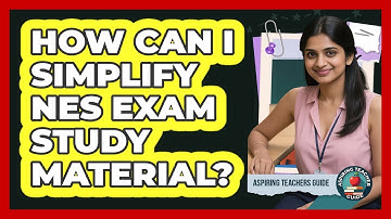 How Can I Simplify NES Exam Study Material? - Aspiring Teacher Guide