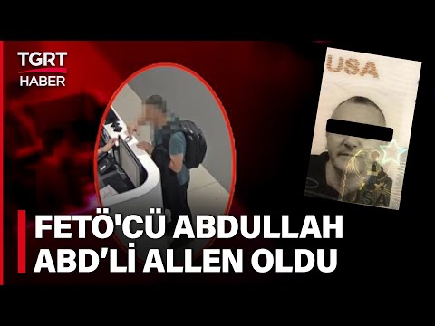 FETÖ’cü Abdullah Olarak Kaçtı ABD’li Allen Olarak Döndü! Havalimanında Yakayı Ele Verdi – TGRT Haber