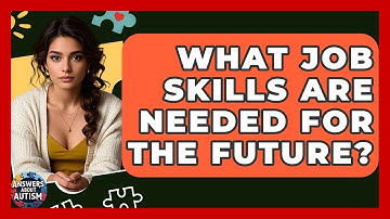 What Job Skills Are Needed For The Future? - Answers About Autism