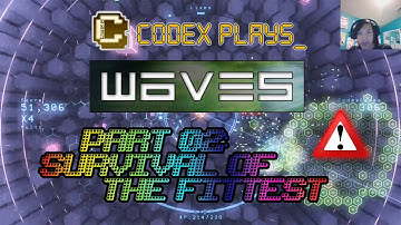 Codex Plays: Waves // Part 02: Survival of the Fittest // [Gaming]