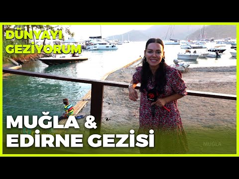 Dünyayı Geziyorum - Muğla ve Edirne | 26 Eylül 2021