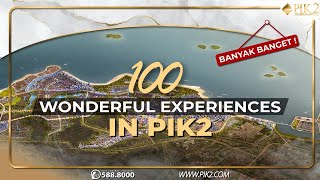 100 Wonderful Experiences in PIK2!