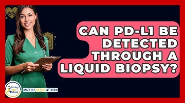 Can PD-L1 Be Detected Through A Liquid Biopsy? - Oncology Support Network