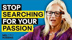 STOP searching for your passion and do this instead | Mel Robbins