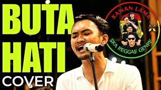 Buta Hati - KAWAN LAMA (Ska Reggae) LIVE Cover