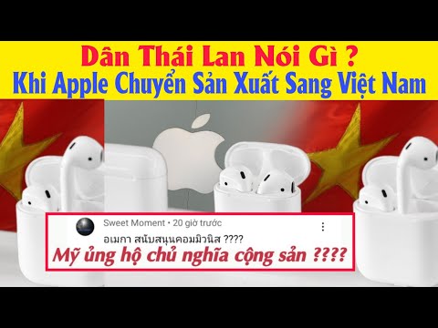 Người Thái Nói Gì ? Khi Biết Apple Chuyển Sản xuất Sang Việt Nam || #hoàngcmtv