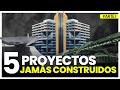 5 Proyectos Jamás Construidos