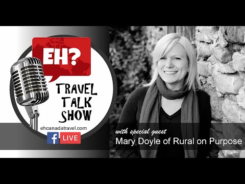 EH? Travel Talk Show - Episode 2 -  Mary Doyle of Rural on Purpose