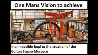 Achieving the impossible, the creation of the Bolton steam museum
