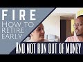 FIRE - How to Retire Early & Not Run Out of Money