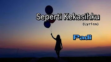 Seperti Kekasihku - Padi (lyrics)