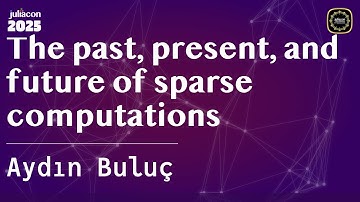 The past, present, and future of sparse computations | Buluç | JuliaCon Global 2025