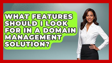 What Features Should I Look For in a Domain Management Solution? - Domain And Hosting Gurus