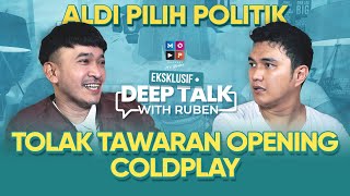 TOLAK TAWARAN OPENING COLDPLAY, ALDI TAHER PILIH POLITIK | DEEP TALK WITH RUBEN