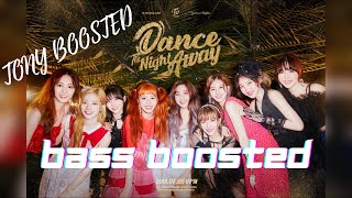Dance The Night Away (Bass Boosted 🔊🎧) - TWICE | Tony Boosted