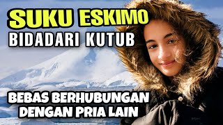 BIDADARI KUTUB SUKU ESKIMO, BEBAS MELAKUKAN HUBUNGAN INTIM DENGAN PRIA LAIN