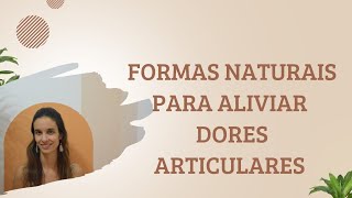 Formas naturais de aliviar dores articulares