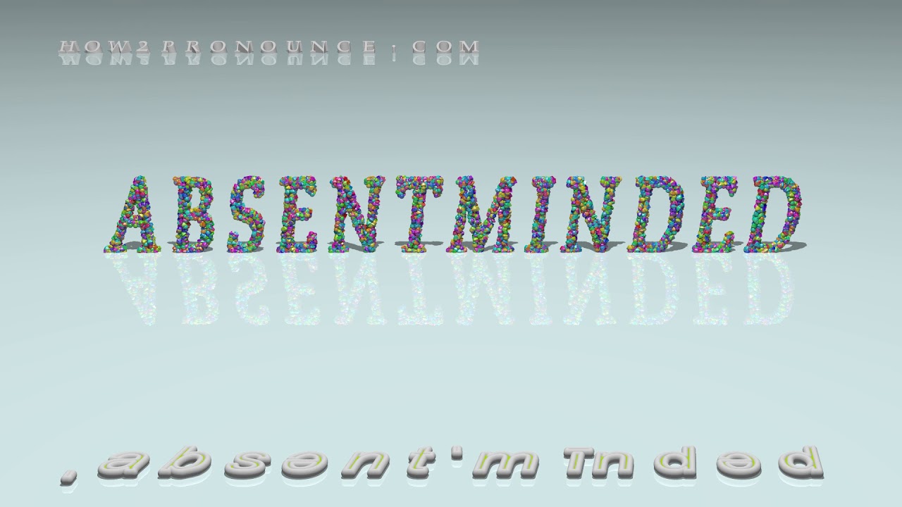 absentminded - pronunciation + Examples in sentences and phrases