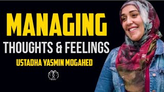 How to manage your thoughts ~ Ustadha Yasmin Mogahed ¦ How to control your mind ¦ Managing thoughts
