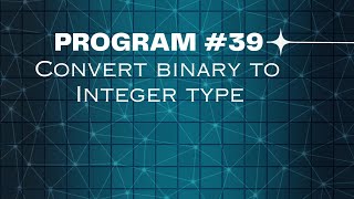 Day - 39: Python program to convert binary to integer type