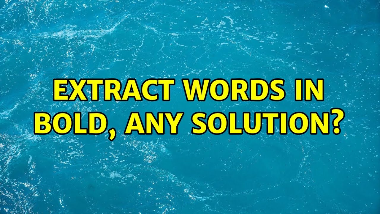 Extract Words In Bold Any Solution YouTube