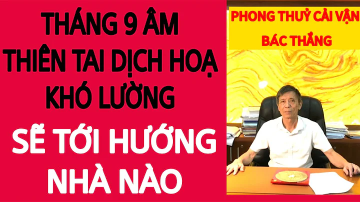 THÁNG 9 ÂM -THIÊN TAI DỊCH HOẠ KHÓ LƯỜNG SẼ TỚI HƯỚNG NHÀ NÀO..?NÊN XEM.!