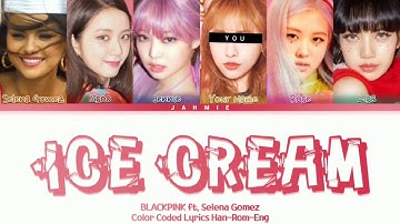 BLACKPINK "Ice Cream (With Selena Gomez)" (6/5 Members Ver.) Color Coded Lyrics Han-Rom-Eng