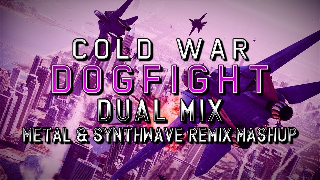 Cold War: Dogfight (Ace Combat: Assault Horizon) - Dual Mix (Metal & Synthwave Remix Mashup)