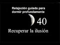 RELAJACION PARA DORMIR - 40- Recuperar la ilusión