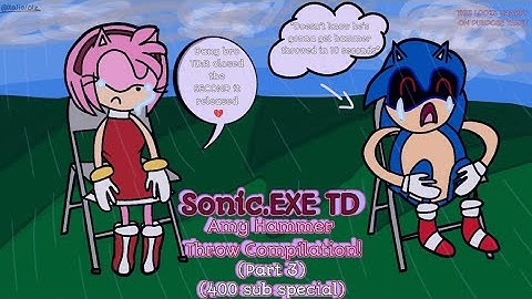 Sonic.EXE TD Amy Hammer Throw Compilation (Part 3) (TD 1.2 - 1.3) (400 Sub Special!)