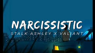 Stalk Ashley x Valiant-Narcisstic (Lyrics)