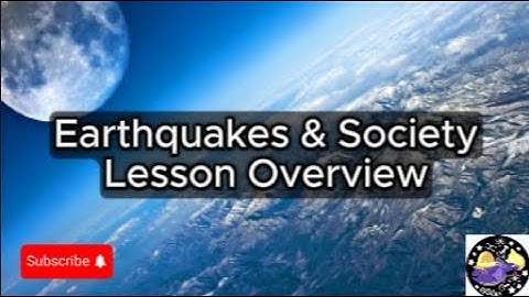 Earthquakes & Society - Lesson Overview Key Concepts Discussion Study Tool - Audio