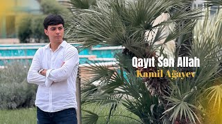 Kamil Agayev - Qayit Sen Allah 2026 