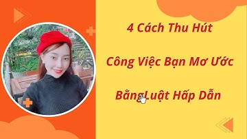 💰Cách Thu Hút Một Công Việc Như Ý Bằng Luật Hấp Dẫn