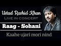 Raag sohani live  ustad rashid khan