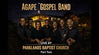 AGAPE GOSPEL BAND LIVE AT PARKLANDS BAPTIST CHURCH |Part Two