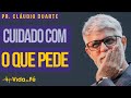 Claudio Duarte - CUIDADO COM O QUE PEDE! | Vida de Fé