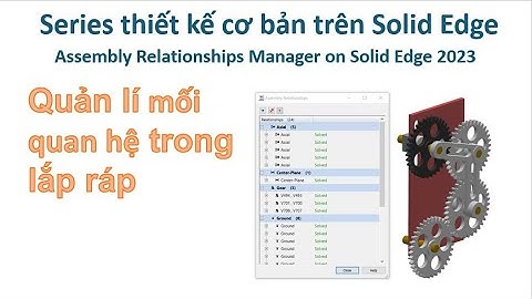Bài 6| Giới thiệu về Quản lí trong lắp ráp - Assembly Relationships Manager on Solid Edge 2023
