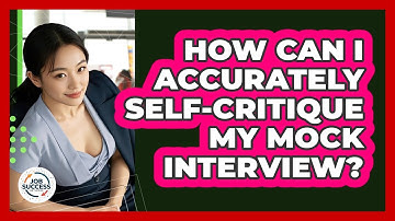 How Can I Accurately Self-critique My Mock Interview? - Job Success Network