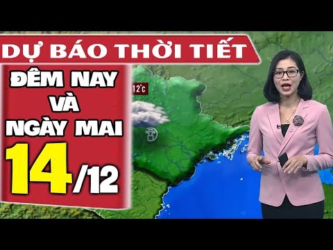 Video Dự báo thời tiết hôm nay và ngày mai 14/12 | Khí Lạnh... - youtube