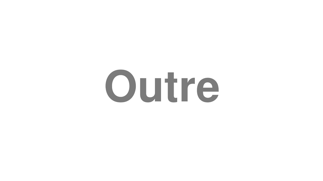 How to Pronounce "Outre"