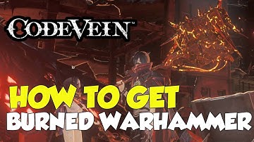 Code Vein How To Get Burned Warhammer (Weapon)