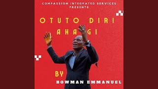 Otuto Diri Aha Gi - Bowman Emmanuel - Topic