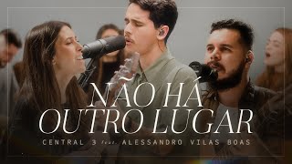 Video thumbnail of "Não Há Outro Lugar (Ao Vivo) | CENTRAL 3 - Pevê Brito feat. Alessandro Vilas Boas"