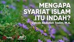 Mengapa Syariat Islam itu Indah? - Ustadz Abdullah Taslim