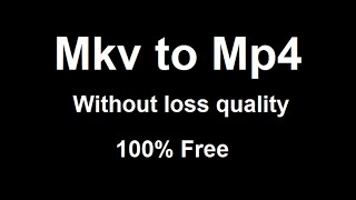 convert mkv to mp4 without losing quality || free method || ffmpeg