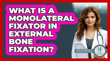 What Is A Monolateral Fixator In External Bone Fixation? - Orthopedic Support Network