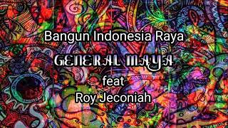 Bangun indonesia raya(lyric) General Maya feat.Roy jeconiah